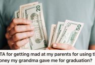 Woman Trusted Her Dad To Safely Keep Her Graduation Cash Gift From Her Grandma, But Later Found Out That He Spent It All Without Telling Her