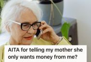 Woman Called Out Her Mother For Only Contacting Her When It’s About Money, So She Snapped And Told Her That She Had Enough