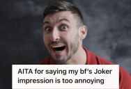 Woman Loved Her Boyfriend’s Funny Impressions For Years, But She Finally Told Him His Joker Voice Is Annoying And Creeps Her Out