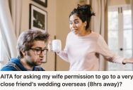 Man Wanted To Attend His Best Friend’s Wedding Overseas And Spend Time With Old Friends, But His Wife Accused Him Of Acting Like A Bachelor