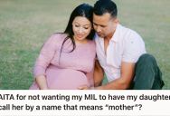 Mom-To-Be Found Out That Her Mother-In-Law Chose A Nickname That Meant “Mom” In Another Language, So She Plans To Call Her Out For It