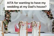 Bride-To-Be Planned To Have Her Wedding At Her Dad’s House To Save Money, But Her Mom Flipped Out Because She Doesn’t Get Along With Dad’s New Wife