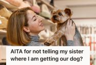 Sibling Didn’t Tell Her Neglectful Sister Where She Would Be Getting Her New Dog, So Her Sister Got Upset And Called Her Unreasonable