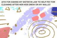 Her Sister-In-Law’s Kids Scribbled On Her Walls With Markers, So She Wants Her Sister-In-Law To Pay To Have The Wall Repainted