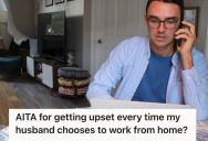 Wife Enjoys Having The House To Herself On Her Days Off, So She Gets Upset When Her Husband Decides To Work From Home