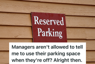 Managers Have Private Parking Spots Reserved For Them, So Human Resources Get Mad When An Employee Parks In Their Spots