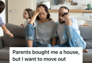 Woman’s Parents Bought A House For Her Family To Live In, But She Wants To Move Into A Bigger House