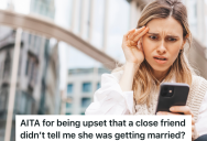 Woman’s Friend Didn’t Tell Her She Got Married, So She’s Not Sure If She Wants To Be Friends With Her Anymore
