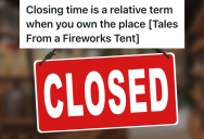 Fireworks Tent Owner Stays Open Two Hours Past Closing Time Because There Are So Many Customers, But When He’s Finally On His Way Out For The Night, One More Customer Pulls Up