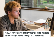 Dad Planned To Attend His Child’s PhD Defense, But His Child Doesn’t Want Him To Come
