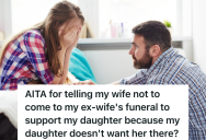 Ex-Husband Is Going To His Ex-Wife’s Funeral To Support His Grieving Daughter, But He Doesn’t Think His Wife Should Go