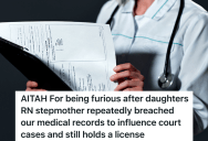 Mom Realizes Her Daughter’s Stepmom Snooped At The Hospital And Looked At Her Daughter’s Medical Records, So She’s Trying To Get Her Nursing License Taken Away
