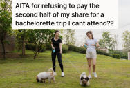 Woman’s Neighbor Invites Her To Her Bachelorette Trip, But Now That She Can’t Go She Doesn’t Want To Pay The Rest Of What She Owes