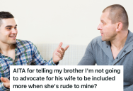 Man’s Sister-In-Law Is Rude To His Wife, So His Wife And The Rest Of The Women In His Family Exclude The Sister-In-Law From Get Togethers