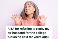 Woman’s Ex Agrees To Pay For Her Education After He Has An Affair, But His Affair Partner Thinks She Should Pay The Money Back