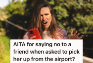 Her Friend Wants Her To Pick Her Up From The Airport, But When She Said No, Her Friend Lashed Out In Anger