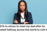 Dad Is Visiting From Another Country, But They’re Hesitant To Spend Time With Him Because Everything Has To Be On His Terms