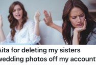 A Woman’s Sister Kept Treating Her Horribly, So She Erased All Her Wedding Photos From Her Computer