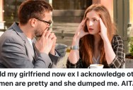 Girlfriend Broke Up With Her Boyfriend Because He Admitted That He Sometimes Thinks Other Women Are Attractive