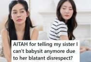 Younger Sister Was Babysitting For Her Two Nieces But Felt Disrespected By Her Sister, So She Said She Couldn’t Babysit Anymore