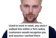 Former Retail Worker Was Mistaken For An Employee At Another Store, And He Inadvertently Got A Problem Customer Banned For Life