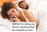 A Girl In Their Friend Group Was Cheating On Her Boyfriend, But They Aren’t Sure If They Should Tell Him Because They Know It Would Upset Her