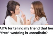 A Woman’s Friend Wants Their Friend Group To Contribute Services To Her Free Wedding, But She Told Her That’s Not Realistic And It’s Actually Asking A Lot Of People