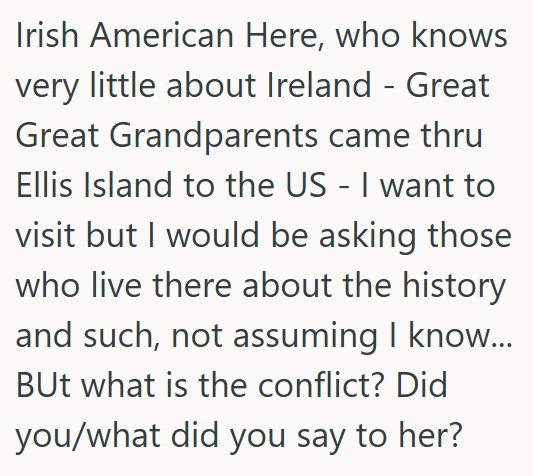 comment 1 41 A Friend Of Her Moms Was Visiting Her In Ireland, And When She Kept Saying Things That Were Wrong Or Ignorant, She Called Her On It