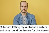 Homeowner’s Girlfriend’s Sister Wants To Let A Complete Stranger Stay At Their House For A Weekend, But He Won’t Allow It