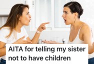 Young Woman’s Difficult Older Sister Wasn’t Sympathetic After She Got A Wisdom Tooth Removed, So She Told Her She Better Never Have Kids