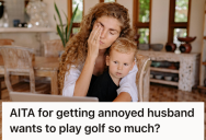 New Mom Was Left Managing Every Aspect Of Newborn Care While Her Husband Played Golf Every Weekend, So She Had To Demand He Take More Responsibility At Home