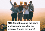 She Makes All The Plans For Her Friend Group So She Decided To Stop Trying, But Now It’s Not What She Expected