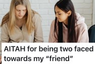 Girlfriend Pretends To Be Nice To Her “Friend” Who Keeps Trying To Steal Her Boyfriend, But Wonders If That Makes Her Two-Faced