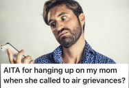 A Son’s Mother Called And Gave Him A Hard Time About How He Treats Her, So He Hung Up On Her