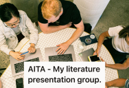 Manipulative Student Toyed With His Group Until They Fell Apart, So They Finished The Project Without His Help