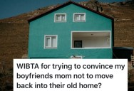 Girlfriend Doesn’t Want To Move Into Structurally Unsafe House, But Her Boyfriend’s Mom Really Wants Them To Live There