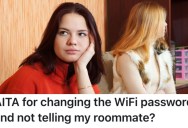 A Young Woman’s Roommate Has Guests Over Until All Hours Of The Night, So She Changed The WiFi Password And Won’t Tell Her The New One