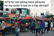 He Traveled To His Sister-In-Law’s Country And She Asked Him To Take Pictures, But Now She Thinks He’s Insane
