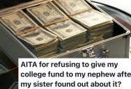College Student Refuses To Hand Over Years Of Savings To His Sister For Her Son, But His Parents Say He’s Betraying Family