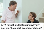 Son Thought Long And Hard About A Major Career Change, But His Father Still Vehemently Disapproved