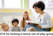 Nanny Kicks Out Playgroup Member Who Never Brings Snacks Or Activities, But The Decision Sparks Accusations Of Discrimination At Work