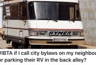 A Homeowner Is Fed Up With Their Neighbor’s RV Parked In Their Back Alley, So They’re Considering Reporting Them For Violating A City Law