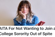 A College Student’s Mom Won’t Stop Pressuring Her To Join A Sorority And Now She Doesn’t Want To Have Anything To Do With It