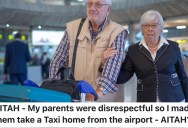 A Busy Single Parent’s Mom And Dad Yelled At Them Because They Were Going To Be A Bit Late Picking Them Up From An Airport, So They Told Them To Take A Taxi Instead
