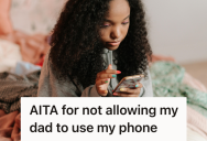 Teen’s Dad Lost His Phone Twice In One Year, But When She Refused To Lend Him Hers, He Blew Up And Called Her Selfish