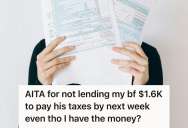Girlfriend Tried To Help Her Irresponsible Boyfriend Stay Financially Afloat, But When He Blew His Savings Again And Got In Trouble With The IRS, She Decided She Was Done Helping