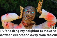 A Woman Asked Her Neighbor To Move Her Halloween Decoration Away From The Curb To Keep People Safe, But She Just Laughed In Her Face
