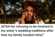 Groom Was Excited To Follow Cultural Traditions In The Lead-Up To His Wedding, But His Family Refused To Participate. So Now He Feels Cheated That They’re Supporting His Sister.