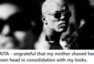 Teenager Feels Humiliated After His Mother Shaves Her Head To Support Him, And Their Argument Ends With Her Calling Him Ungrateful And Ugly