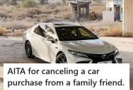 Man Agreed To Buy A Car From His Brother’s Friend At A “Family Discount,” But After Delays And Extra Miles On The Vehicle, He Wants To Back Out
